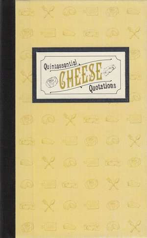 Quintessential Cheese Quotations de Applewood Books