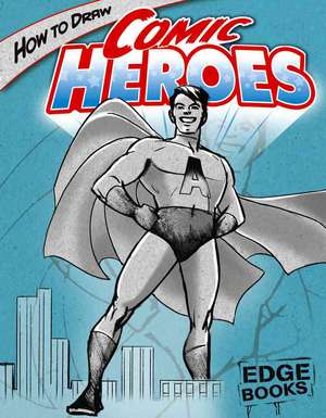 How to Draw Comic Heroes de Aaron Sautter