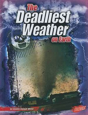 The Deadliest Weather on Earth de Connie Colwell Miller