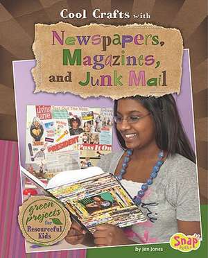 Cool Crafts with Newspapers, Magazines, and Junk Mail: Green Projects for Resourceful Kids de Jen Jones