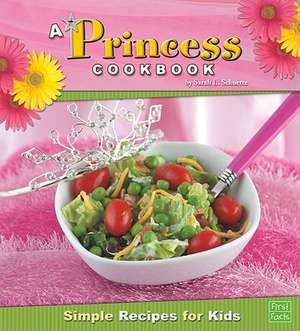 A Princess Cookbook: Simple Recipes for Kids de Sarah L. Schuette