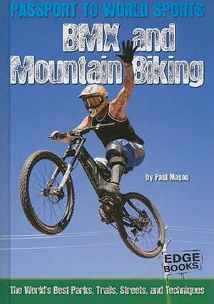 BMX and Mountain Biking: The World's Parks, Trails, Streets, and Techniques de Paul Mason