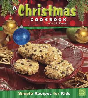 A Christmas Cookbook: Simple Recipes for Kids de Sarah L. Schuette