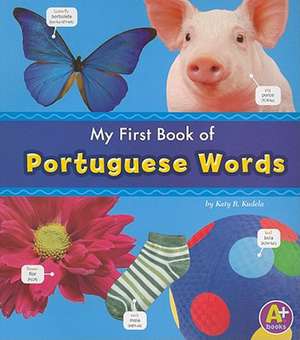 My First Book of Portuguese Words de Katy R. Kudela