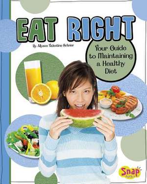 Eat Right: Your Guide to Maintaining a Healthy Diet de Allyson Valentine Schrier