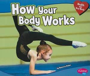 How Your Body Works de Rebecca Weber