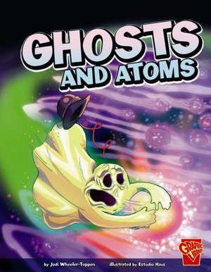 Ghosts and Atoms de Jodi Wheeler-Toppen