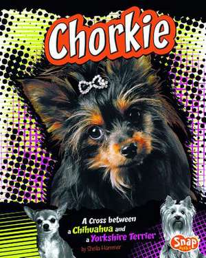 Chorkie: A Cross Between a Chihuahua and a Yorkshire Terrier de Sheila Hammer