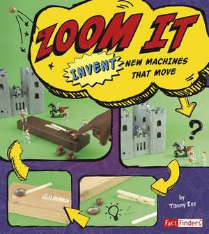 Zoom It: Invent New Machines That Move de Tammy Enz