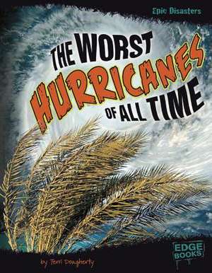 The Worst Hurricanes of All Time de Terri Dougherty