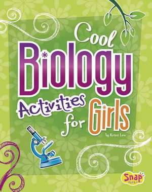 Cool Biology Activities for Girls de Kristi Lew