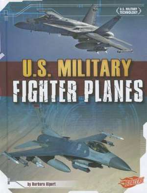 U.S. Military Fighter Planes de Barbara Alpert