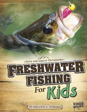 Freshwater Fishing for Kids de Melanie A. Howard