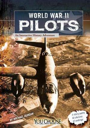 World War II Pilots: An Interactive History Adventure de Michael Burgan