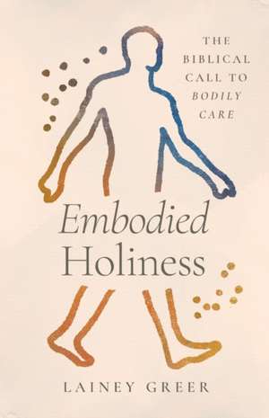 Embodied Holiness de Lainey Greer