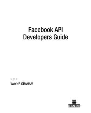 Facebook API Developers Guide de Alan Graham