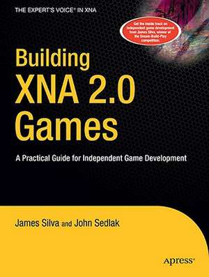 Building XNA 2.0 Games: A Practical Guide for Independent Game Development de John Sedlak