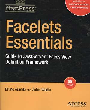 Facelets Essentials: Guide to JavaServer Faces View Definition Framework de Bruno Aranda