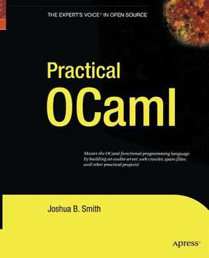 Practical OCaml de Joshua B. Smith