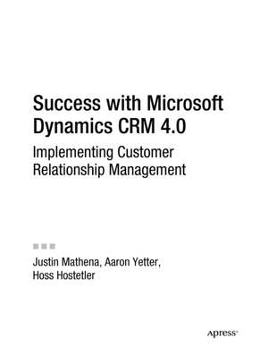 Success with Microsoft Dynamics CRM 4.0: Implementing Customer Relationship Management de Aaron Yetter