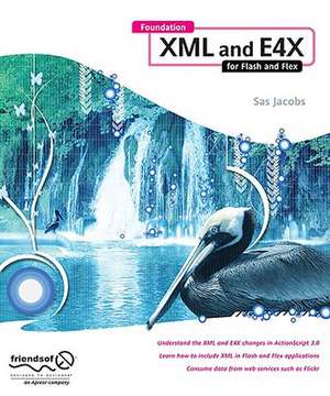 Foundation XML and E4X for Flash and Flex de Sas Jacobs