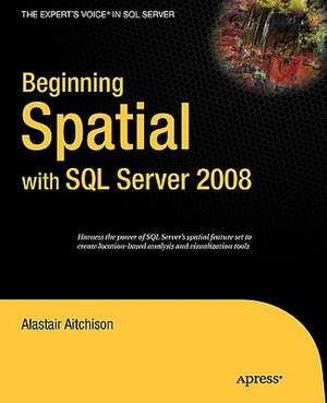 Beginning Spatial with SQL Server 2008 de Alastair Aitchison