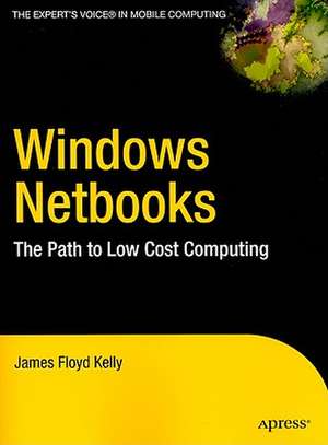 Windows Netbooks: The Path to Low-Cost Computing de James Floyd Kelly