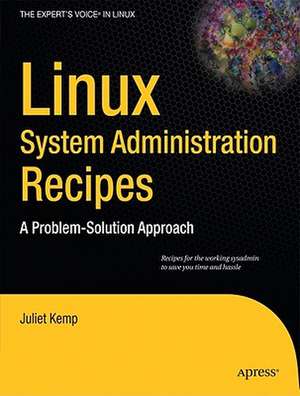 Linux System Administration Recipes: A Problem-Solution Approach de Juliet Kemp