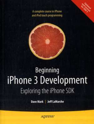 Beginning iPhone 3 Development: Exploring the iPhone SDK de David Mark