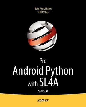 Pro Android Python with SL4A: Writing Android Native Apps Using Python, Lua, and Beanshell de Paul Ferrill