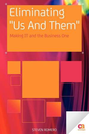 Eliminating "Us And Them": Making IT and the Business One de Steven Romero