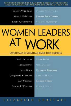 Women Leaders at Work: Untold Tales of Women Achieving Their Ambitions de Elizabeth Ghaffari