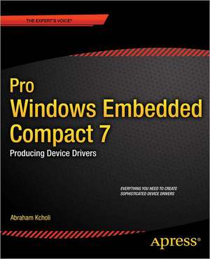 Pro Windows Embedded Compact 7: Producing Device Drivers de Abraham Kcholi