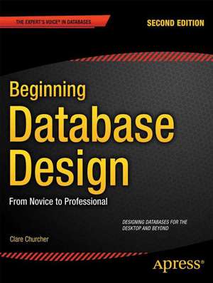 Beginning Database Design: From Novice to Professional de Clare Churcher