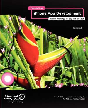 Foundation iPhone App Development: Build An iPhone App in 5 Days with iOS 6 SDK de Nick Kuh