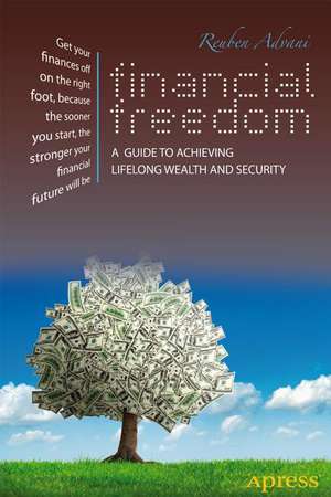 Financial Freedom: A Guide to Achieving Lifelong Wealth and Security de Reuben Advani