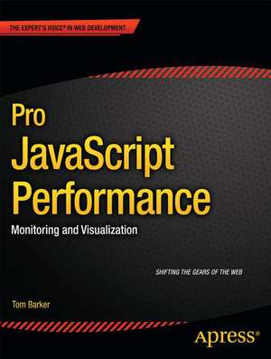 Pro JavaScript Performance: Monitoring and Visualization de Tom Barker