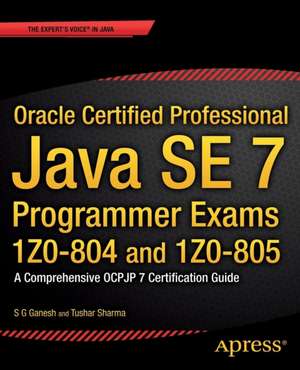 Oracle Certified Professional Java SE 7 Programmer Exams 1Z0-804 and 1Z0-805: A Comprehensive OCPJP 7 Certification Guide de S.G. Ganesh