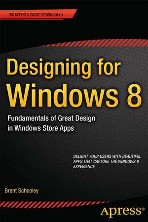 Designing for Windows 8: Fundamentals of Great Design in Windows Store Apps de Brent Schooley