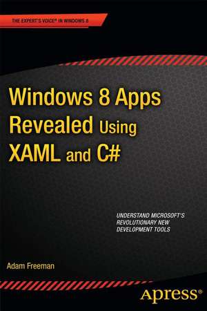 Windows 8 Apps Revealed Using XAML and C#: Using XAML and C# de Adam Freeman