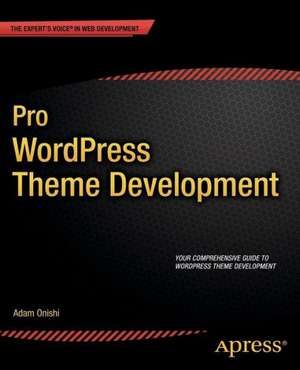 Pro WordPress Theme Development de Adam Onishi