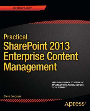 Practical SharePoint 2013 Enterprise Content Management de Steve Goodyear