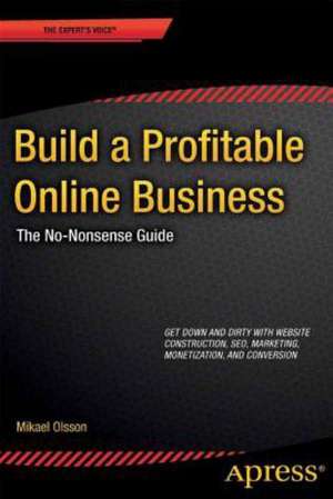 Build a Profitable Online Business: The No-Nonsense Guide de Mikael Olsson