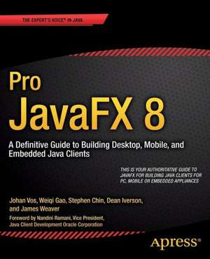 Pro JavaFX 8: A Definitive Guide to Building Desktop, Mobile, and Embedded Java Clients de James Weaver