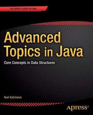 Advanced Topics in Java: Core Concepts in Data Structures de Noel Kalicharan