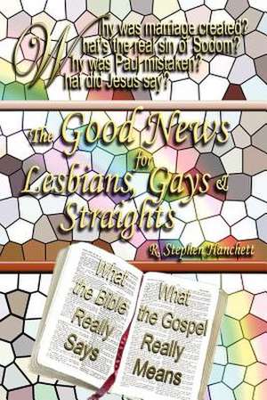 The Good News for Lesbians, Gays & Straights de R. Stephen Hanchett