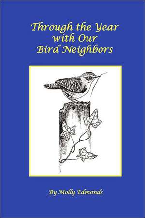 Through the Year with Our Bird Neighbors de Molly Edmonds