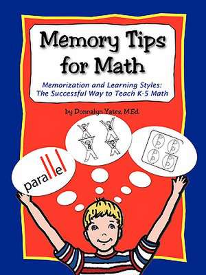 Memory Tips for Math, Memorization and Learning Styles: The Successful Way to Teach K-5 Math de Donnalyn Yates