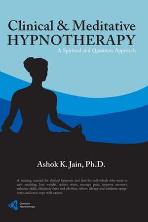 Clinical & Meditative Hypnotherapy de Ashok K. Jain