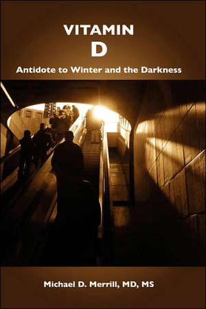 Vitamin D: Antidote to Winter and the Darkness de Michael Merrill